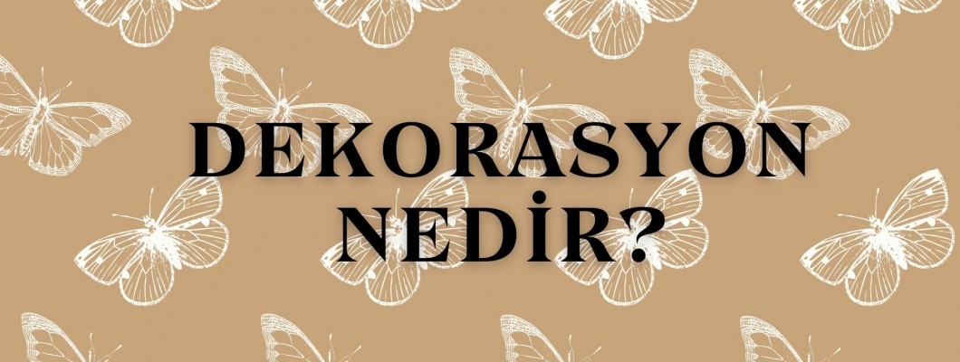 Dekorasyon Nedir ve Neleri Kapsar?